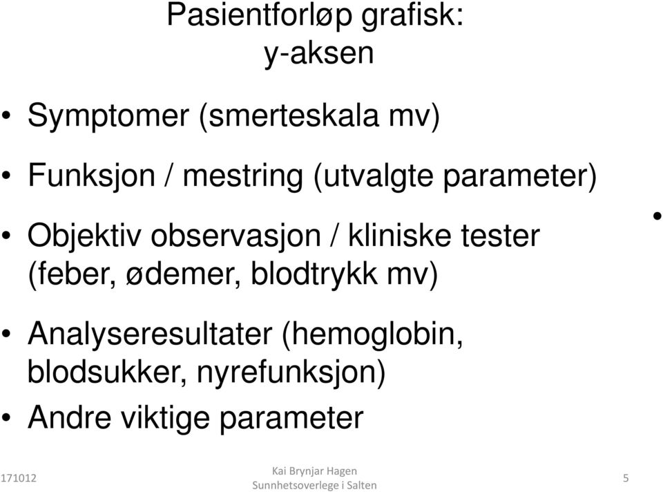 / kliniske tester (feber, ødemer, blodtrykk mv)