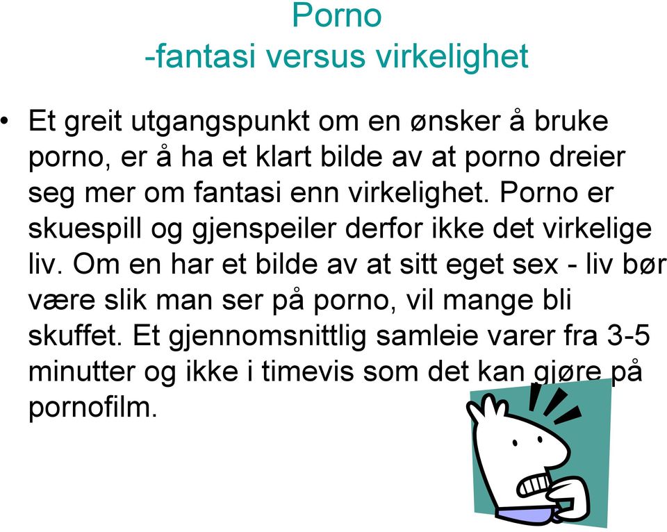 Porno er skuespill og gjenspeiler derfor ikke det virkelige liv.