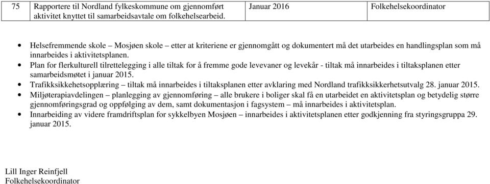 Plan for flerkulturell tilrettelegging i alle tiltak for å fremme gode levevaner og levekår - tiltak må innarbeides i tiltaksplanen etter samarbeidsmøtet i januar 2015.