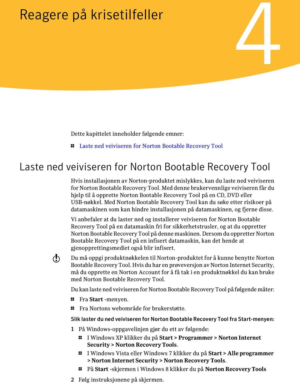 Med denne brukervennlige veiviseren får du hjelp til å opprette Norton Bootable Recovery Tool på en CD, DVD eller USB-nøkkel.