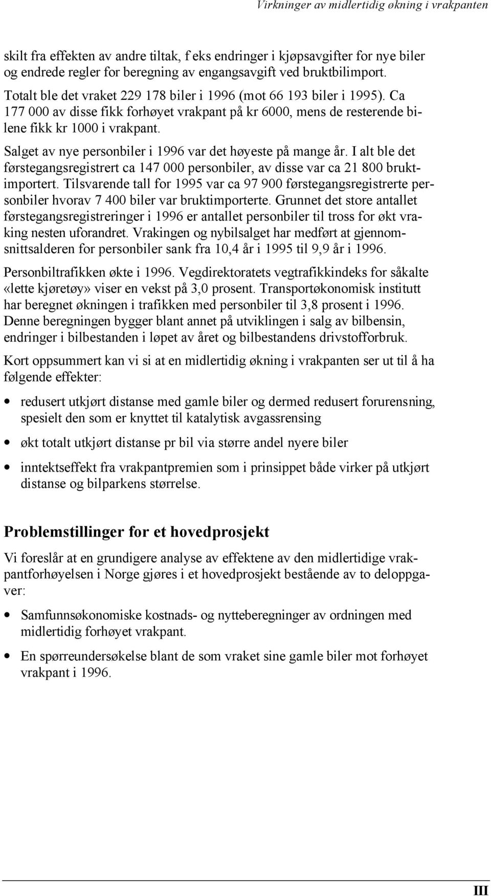 Salget av nye personbiler i 1996 var det høyeste på mange år. I alt ble det førstegangsregistrert ca 147 000 personbiler, av disse var ca 21 800 bruktimportert.