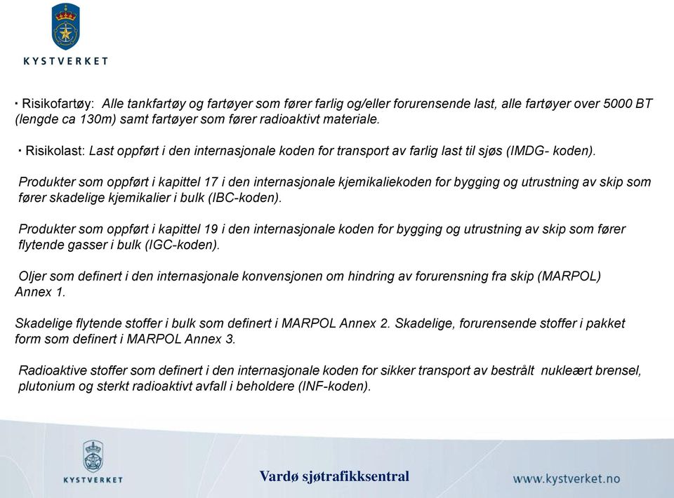 Produkter som oppført i kapittel 17 i den internasjonale kjemikaliekoden for bygging og utrustning av skip som fører skadelige kjemikalier i bulk (IBC-koden).