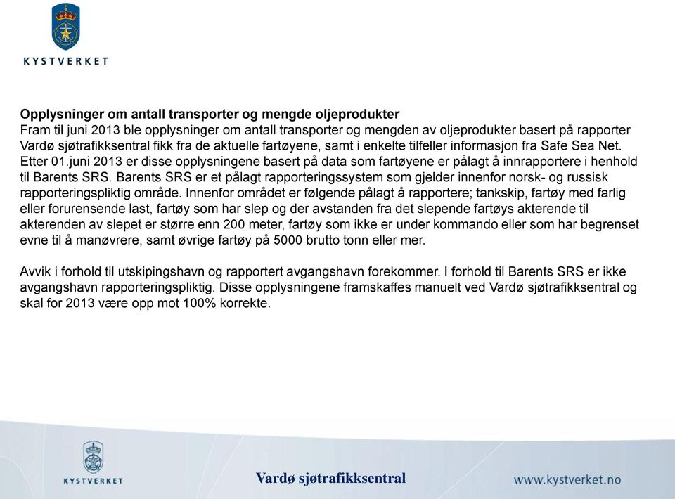 Barents SRS er et pålagt rapporteringssystem som gjelder innenfor norsk- og russisk rapporteringspliktig område.