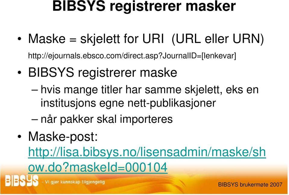 journalid=[lenkevar] BIBSYS registrerer maske hvis mange titler har samme skjelett,