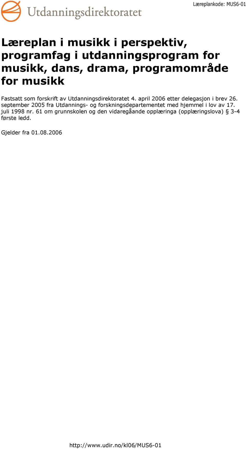 september 2005 fra Utdannings- og forskningsdepartementet med hjemmel i lov av 17. juli 1998 nr.