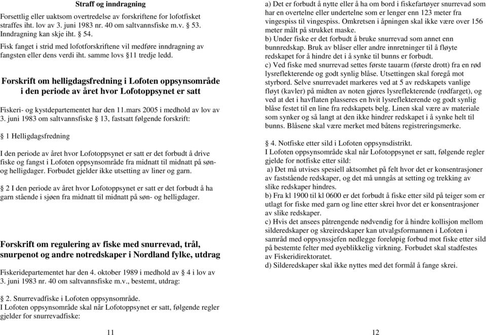 Forskrift om helligdagsfredning i Lofoten oppsynsområde i den periode av året hvor Lofotoppsynet er satt Fiskeri- og kystdepartementet har den 11.mars 2005 i medhold av lov av 3.