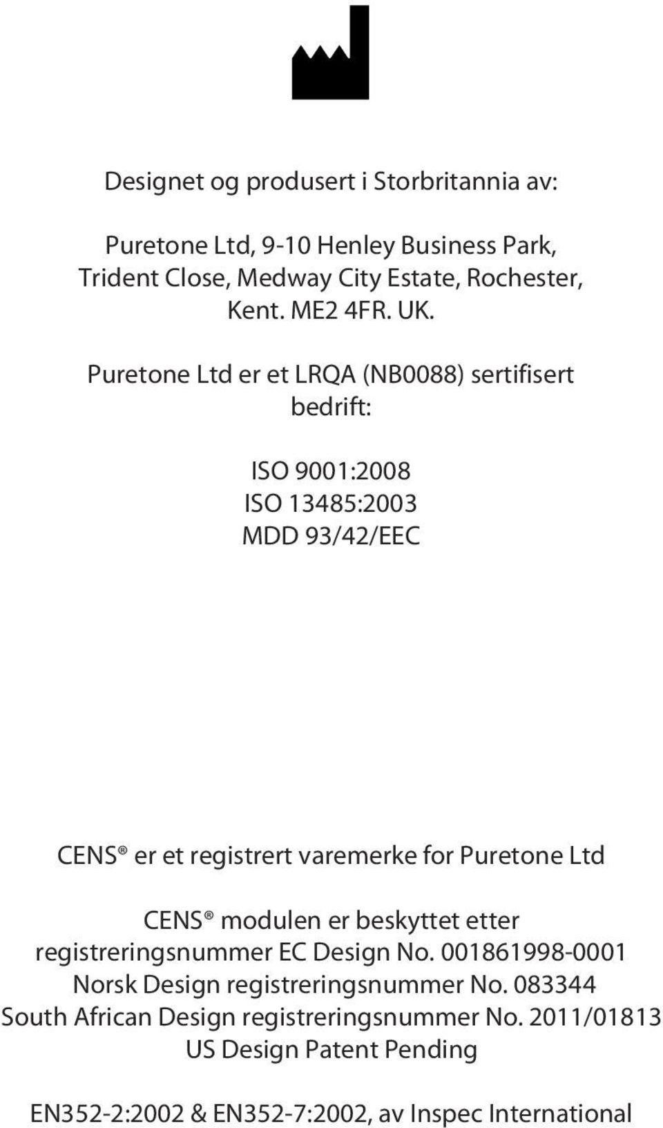Puretone Ltd er et LRQA (NB0088) sertifisert bedrift: ISO 9001:2008 ISO 13485:2003 MDD 93/42/EEC CENS er et registrert varemerke for