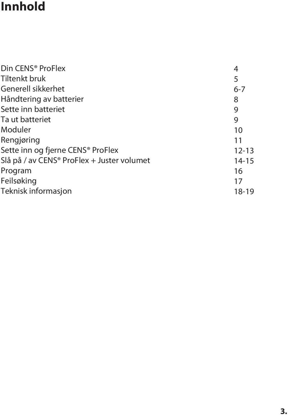 og fjerne CENS ProFlex Slå på / av CENS ProFlex + Juster volumet Program