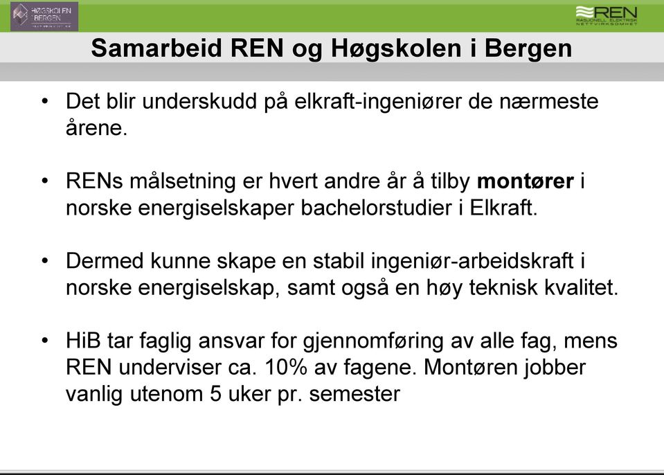 Dermed kunne skape en stabil ingeniør-arbeidskraft i norske energiselskap, samt også en høy teknisk kvalitet.