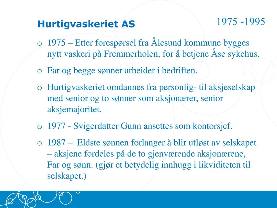 o Hurtigvaskeriet omdannes fra personlig- til aksjeselskap med senior og to sønner som aksjonærer, senior aksjemajoritet.