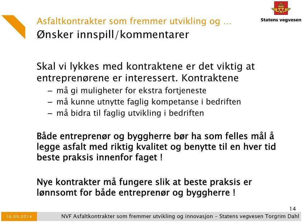 entreprenør og byggherre bør ha som felles mål å legge asfalt med riktig kvalitet og benytte til en hver tid beste praksis innenfor faget!