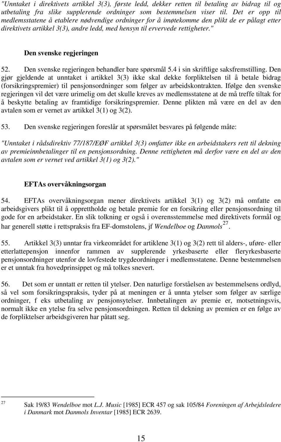 " Den svenske regjeringen 52. Den svenske regjeringen behandler bare spørsmål 5.4 i sin skriftlige saksfremstilling.