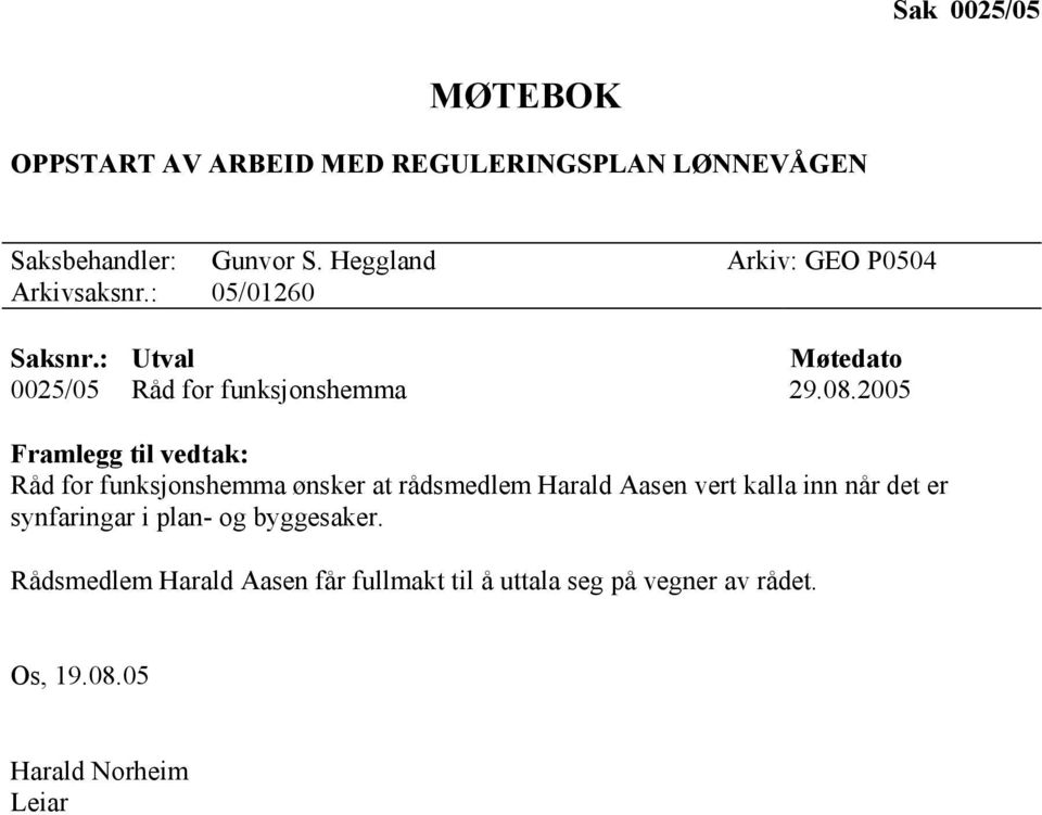 2005 Framlegg til vedtak: Råd for funksjonshemma ønsker at rådsmedlem Harald Aasen vert kalla inn når det er