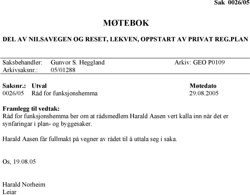 2005 Framlegg til vedtak: Råd for funksjonshemma ber om at rådsmedlem Harald Aasen vert kalla inn når det er