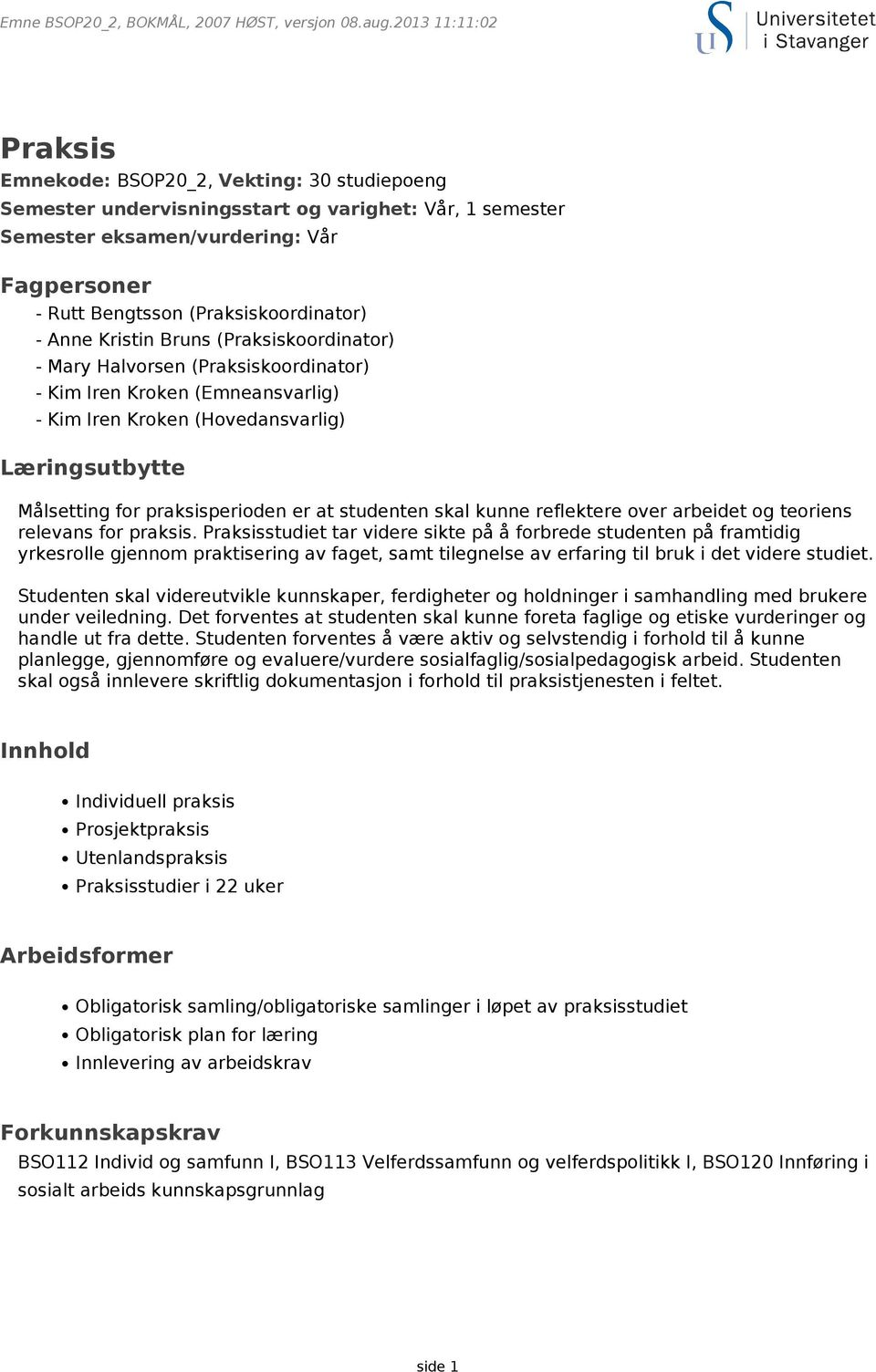 studenten skal kunne reflektere over arbeidet og teoriens relevans for praksis.