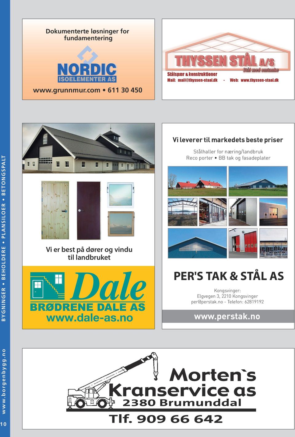 thyssen-staal.dk Vi er best på dører og vindu til landbruket www.dale-as.