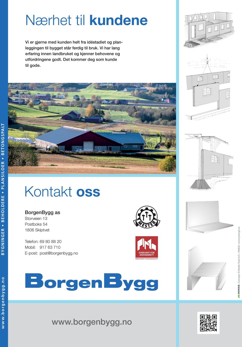 Kontakt oss BorgenBygg as Storveien 13 Postboks 54 1806 Skiptvet Telefon: 69 80 88 20 Mobil: 917 63 710 E-post: