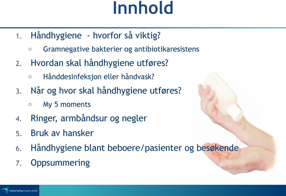 o Hånddesinfeksjon eller håndvask? 3. Når og hvor skal håndhygiene utføres?