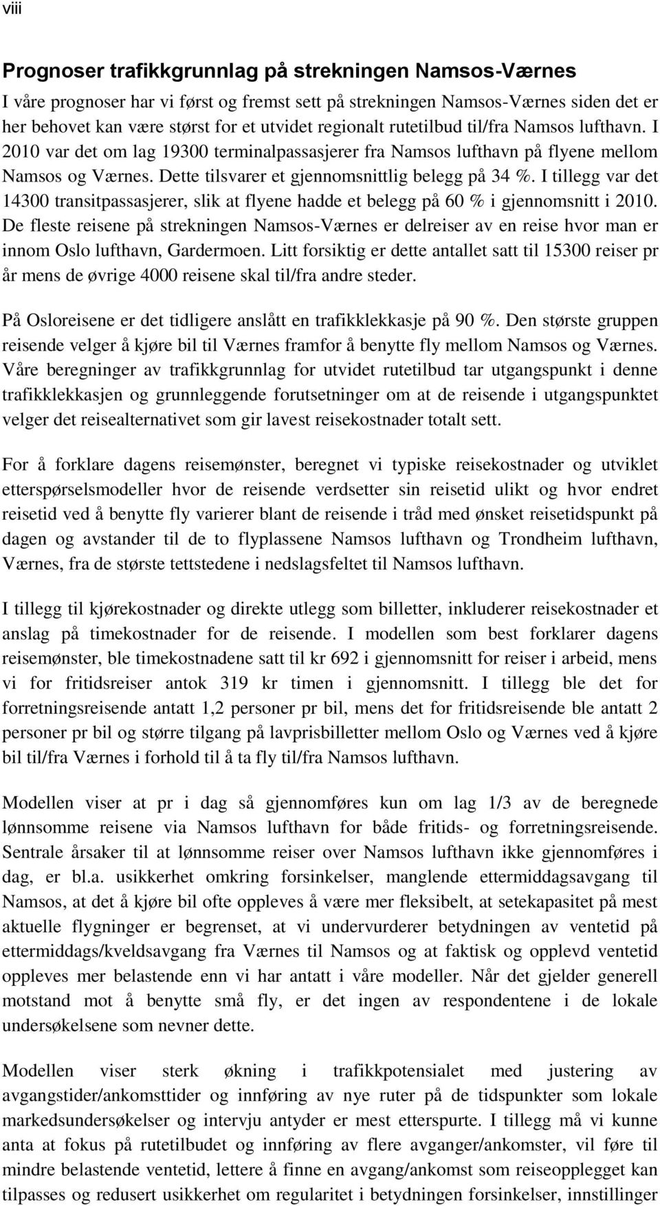 I tillegg var det 14300 transitpassasjerer, slik at flyene hadde et belegg på 60 % i gjennomsnitt i 2010.