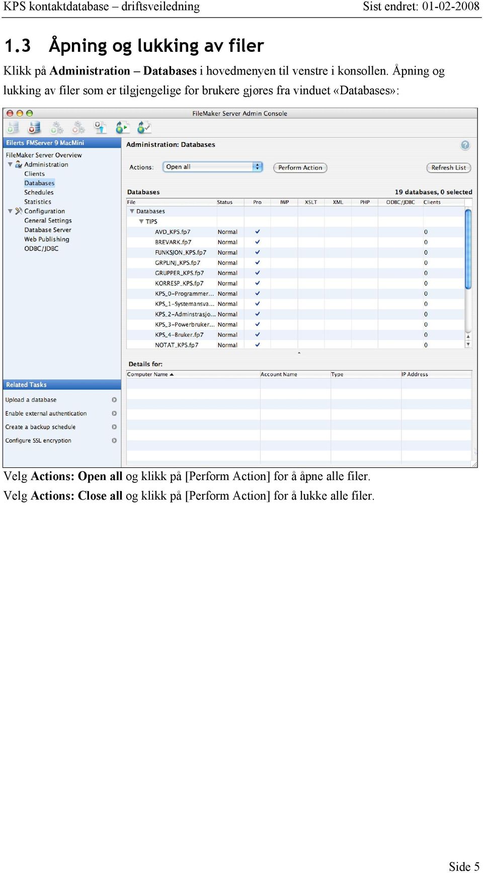 Åpning og lukking av filer som er tilgjengelige for brukere gjøres fra vinduet