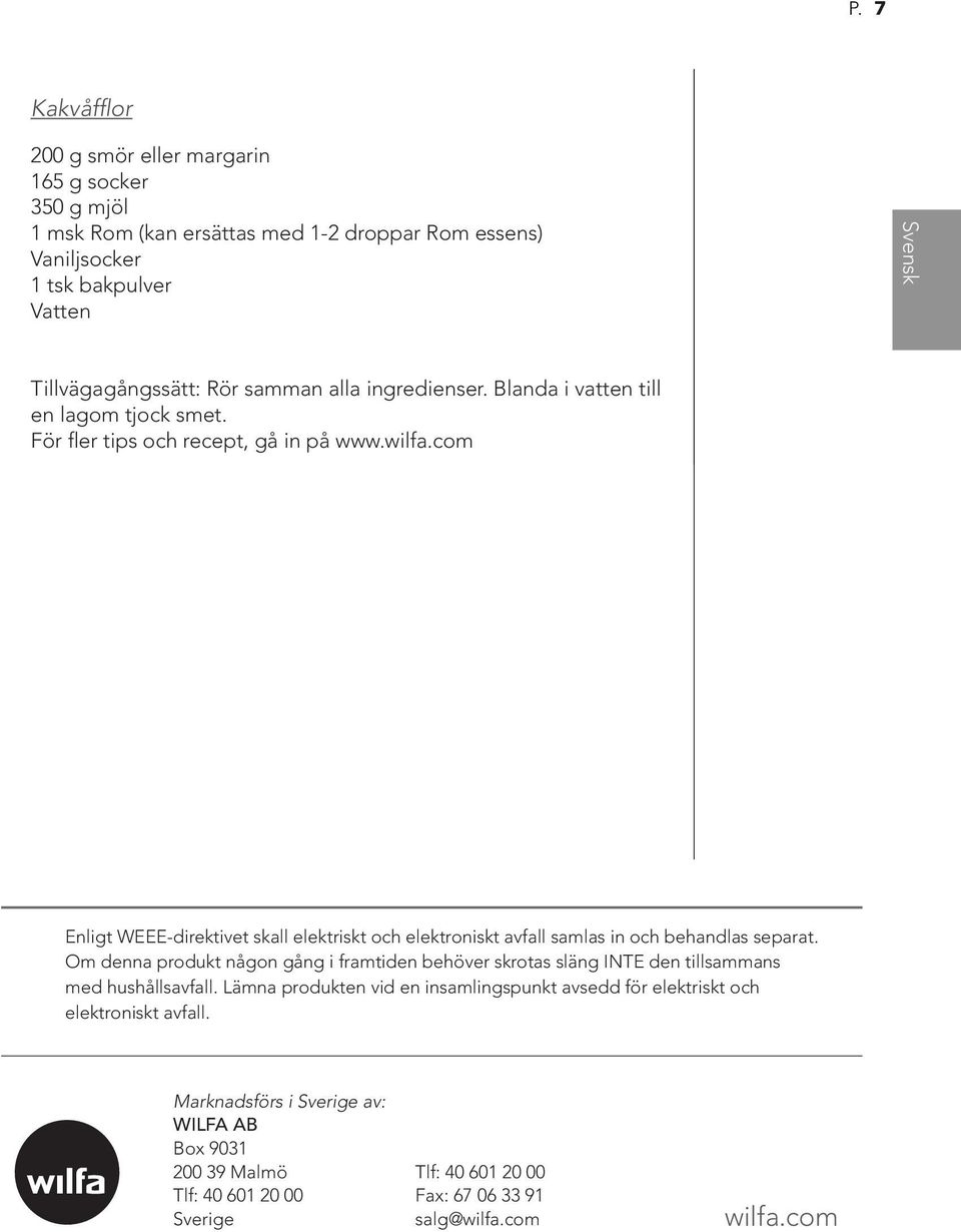 com Enligt WEEE-direktivet skall elektriskt och elektroniskt avfall samlas in och behandlas separat.