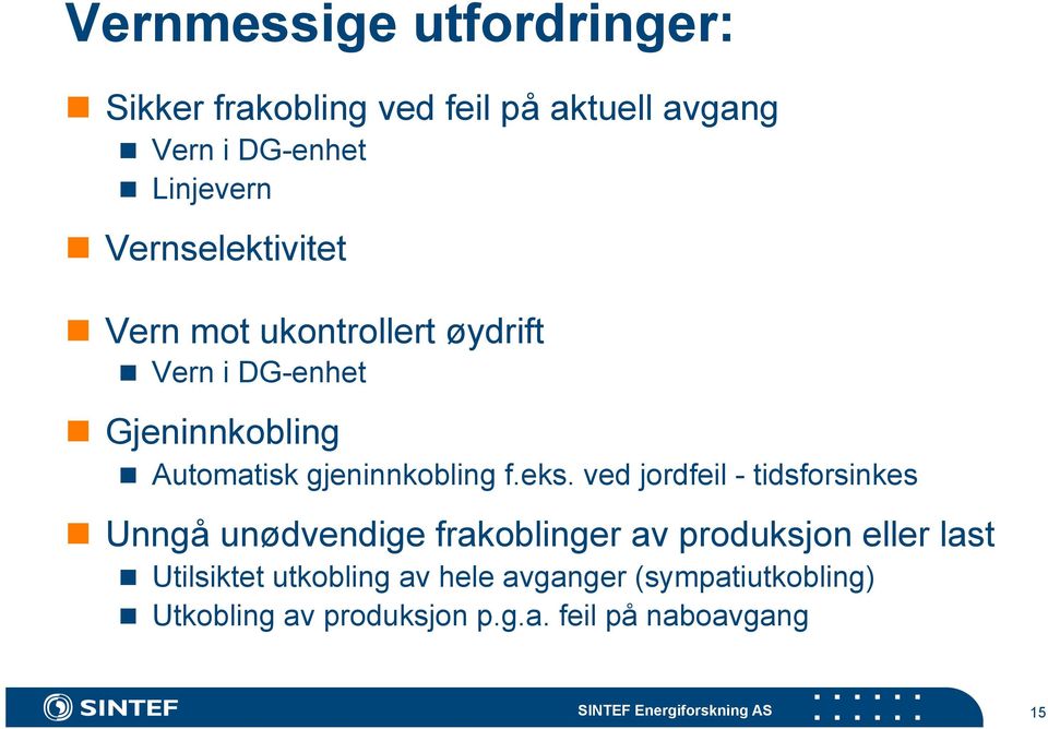 eks. ved jordfeil - tidsforsinkes Unngå unødvendige frakoblinger av produksjon eller last Utilsiktet