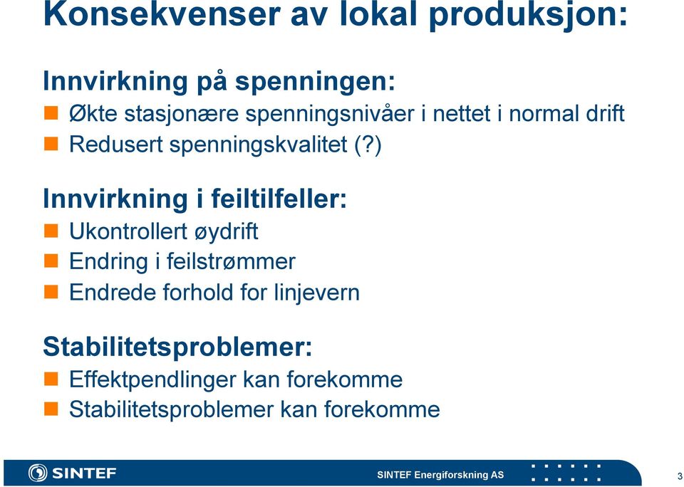 ) Innvirkning i feiltilfeller: Ukontrollert øydrift Endring i feilstrømmer Endrede forhold