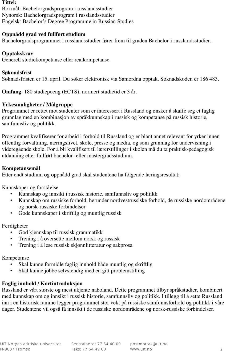 Du søker elektronisk via Samordna opptak. Søknadskoden er 186 483. Omfang: 180 studiepoeng (ECTS), normert studietid er 3 år.