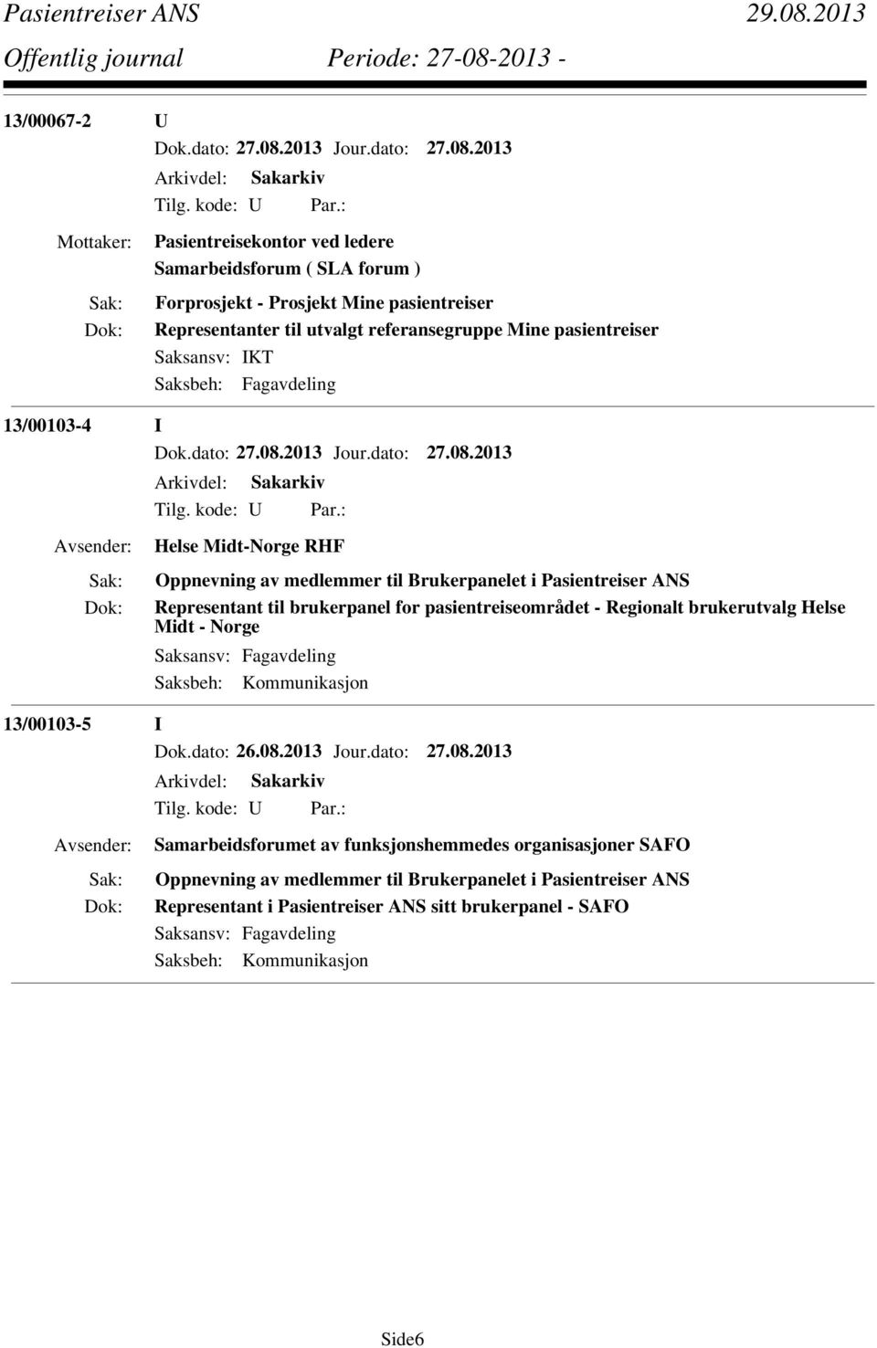 pasientreiseområdet - Regionalt brukerutvalg Helse Midt - Norge Saksbeh: Kommunikasjon 13/00103-5 I Dok.dato: 26.08.