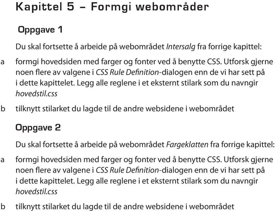 ss tilknytt stilrket du lgde til de ndre wesidene i weområdet Oppgve 2 Du skl fortsette å reide på weområdet Frgekltten fr forrige kpittel: formgi hovedsiden med frger og fonter ved å