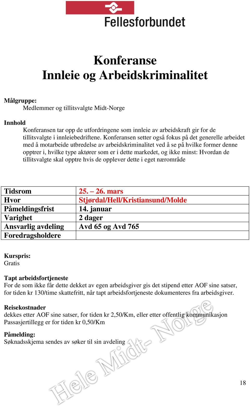 Konferansen setter også fokus på det generelle arbeidet med å motarbeide utbredelse av arbeidskriminalitet ved å se på hvilke former denne opptrer i,