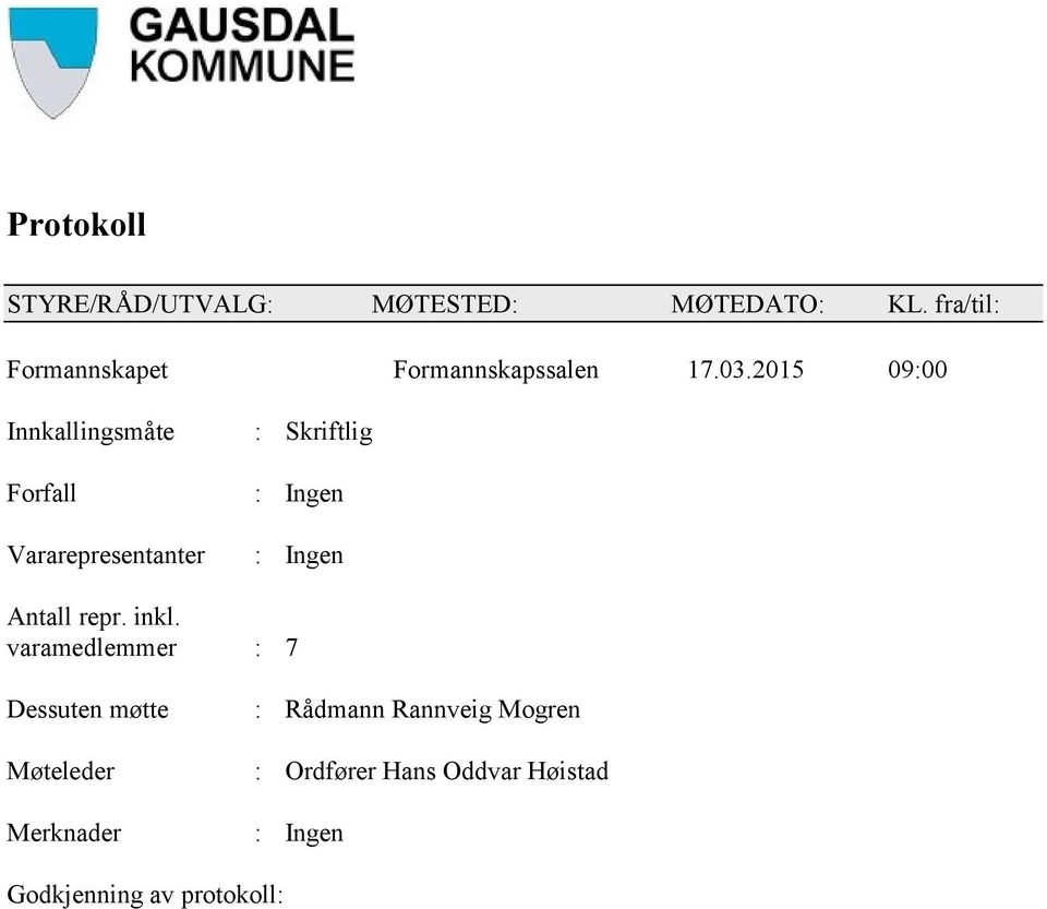 2015 09:00 Innkallingsmåte Forfall Vararepresentanter : Skriftlig : Ingen : Ingen