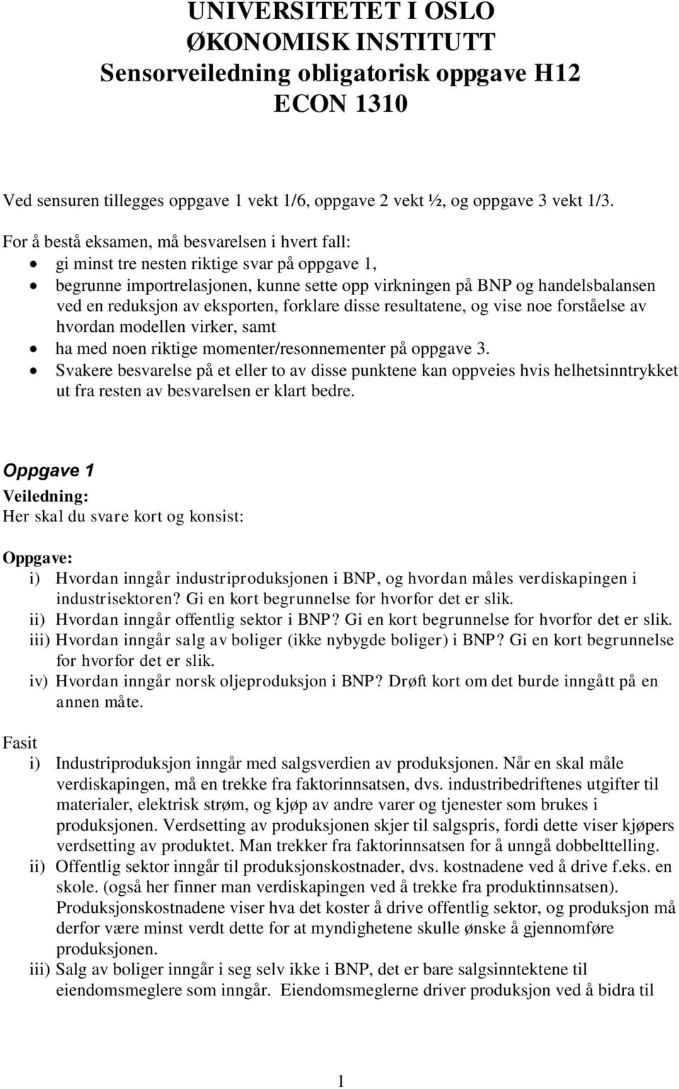 eksporten, forklare disse resultatene, og vise noe forståelse av hvordan modellen virker, samt ha med noen riktige momenter/resonnementer på oppgave 3.