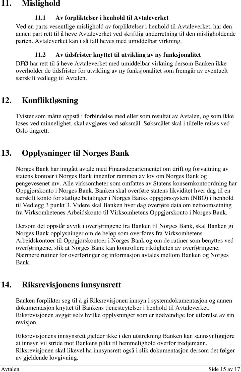 underretning til den misligholdende parten. Avtaleverket kan i så fall heves med umiddelbar virkning. 11.