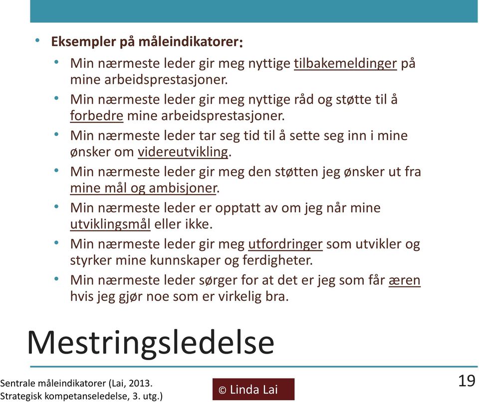 Min nærmeste leder gir meg den støtten jeg ønsker ut fra mine mål og ambisjoner. Min nærmeste leder er opptatt av om jeg når mine utviklingsmål eller ikke.