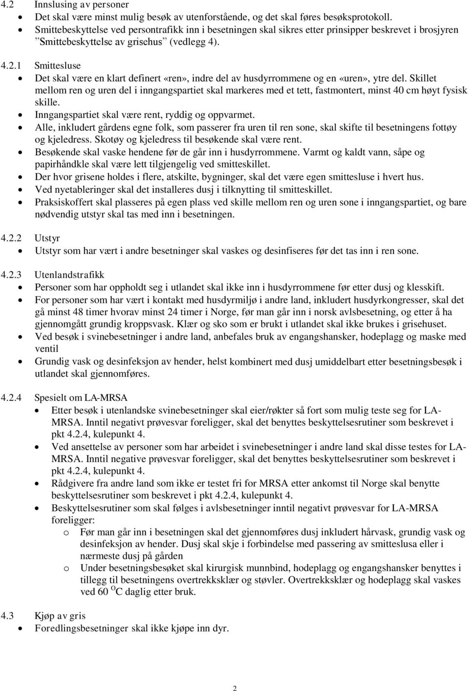 1 Smittesluse Det skal være en klart definert «ren», indre del av husdyrrommene og en «uren», ytre del.