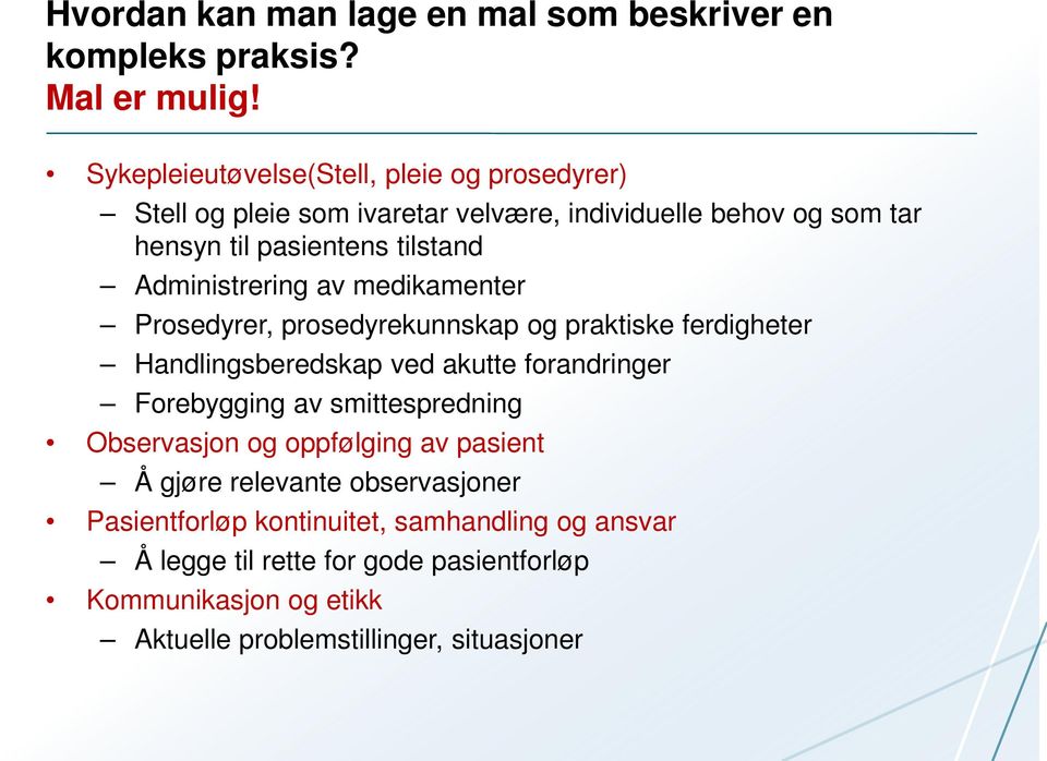 Administrering av medikamenter Prosedyrer, prosedyrekunnskap og praktiske ferdigheter Handlingsberedskap ved akutte forandringer Forebygging av