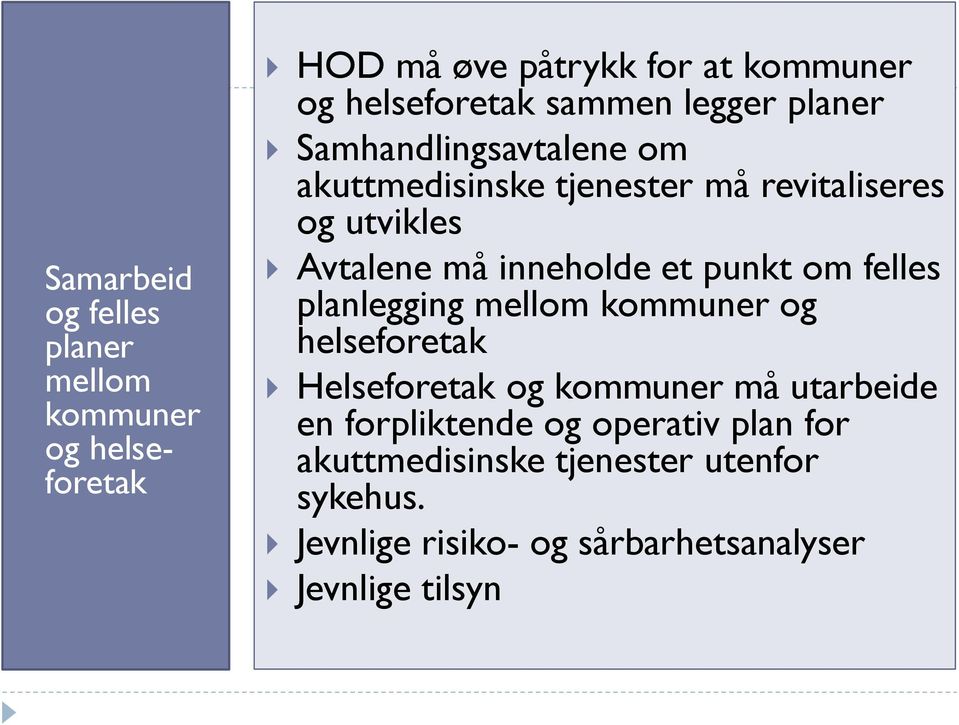 et punkt om felles planlegging mellom kommuner og helseforetak Helseforetak og kommuner må utarbeide en forpliktende