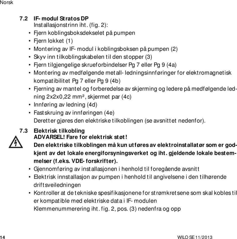 7 eller Pg 9 (4a) Montering av medfølgende metall-ledningsinnføringer for elektromagnetisk kompatibilitet Pg 7 eller Pg 9 (4b) Fjerning av mantel og forberedelse av skjerming og ledere på medfølgende