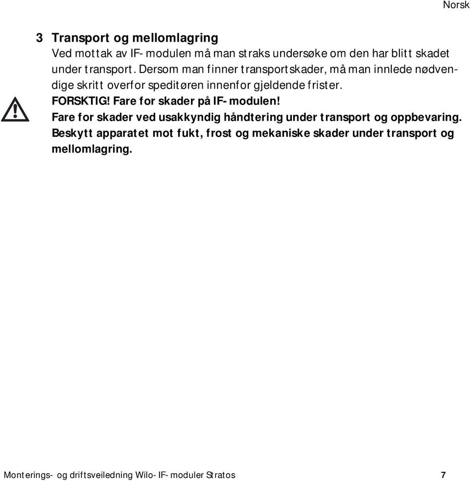 Fare for skader på IF-modulen! Fare for skader ved usakkyndig håndtering under transport og oppbevaring.