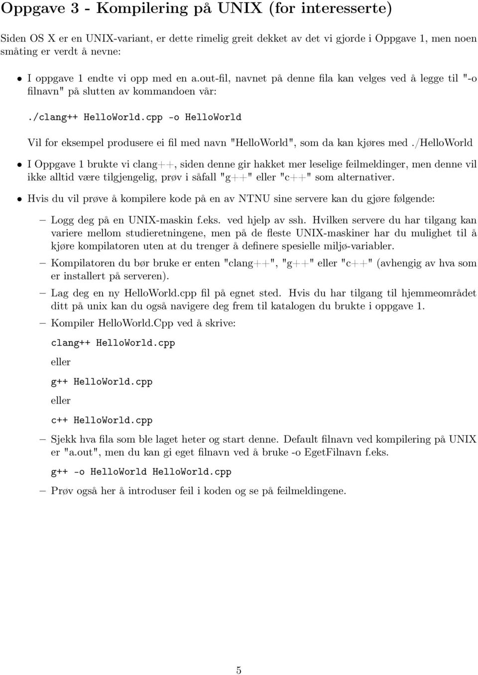 cpp -o HelloWorld Vil for eksempel produsere ei fil med navn "HelloWorld", som da kan kjøres med.