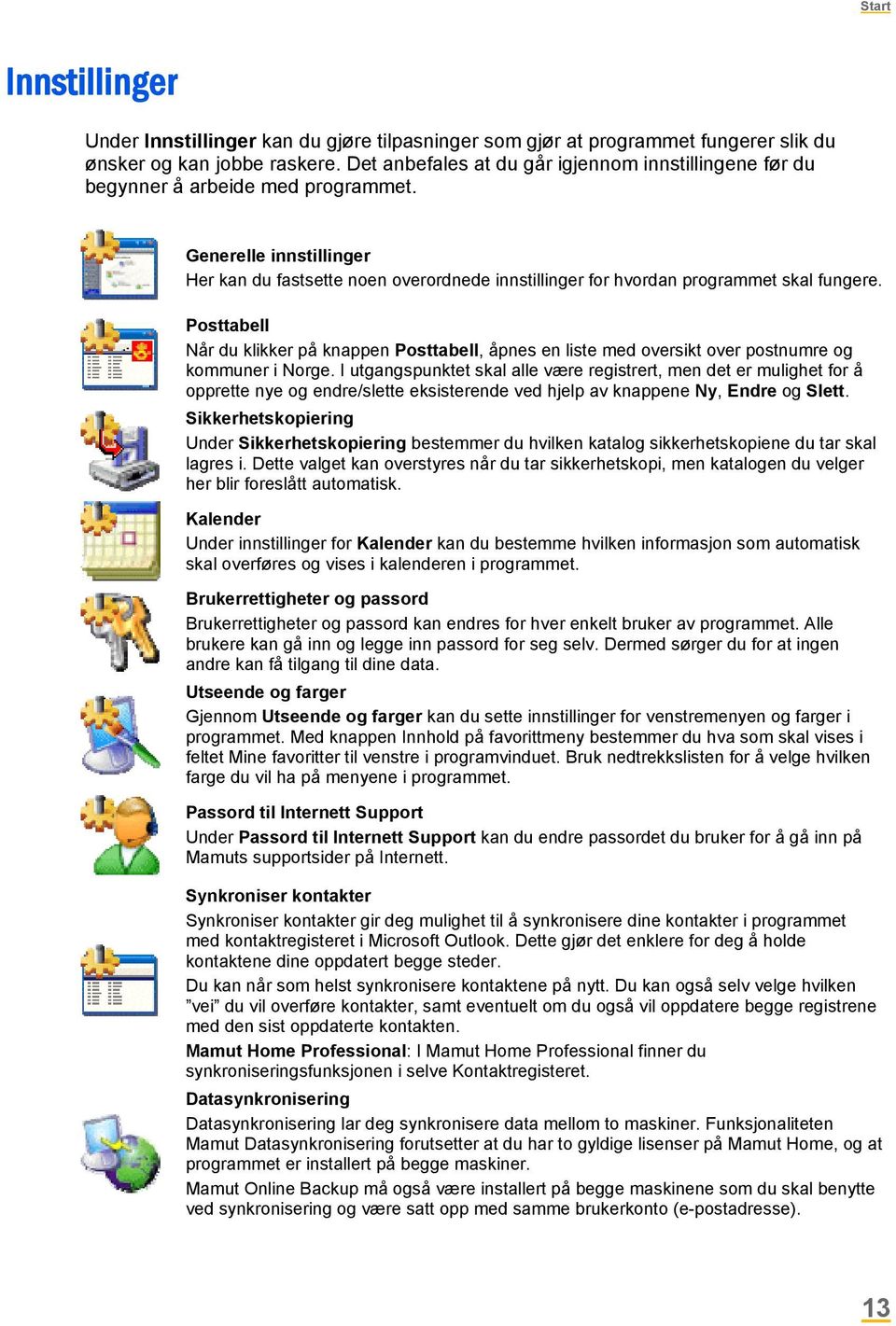 Generelle innstillinger Her kan du fastsette noen overordnede innstillinger for hvordan programmet skal fungere.