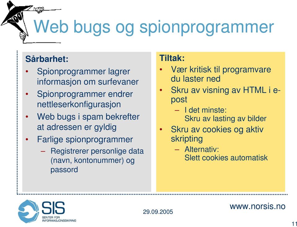 personlige data (navn, kontonummer) og passord Tiltak: Vær kritisk til programvare du laster ned Skru av visning av