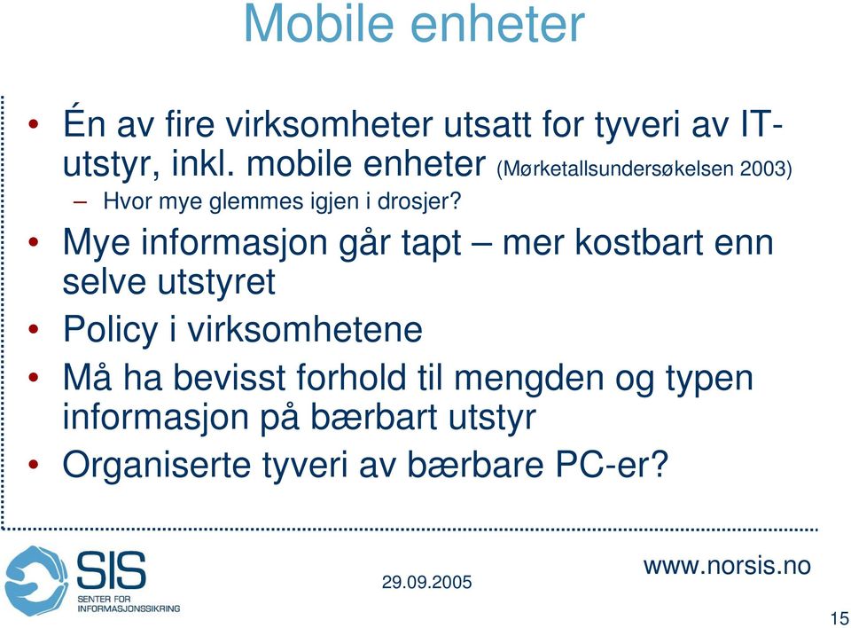 Mye informasjon går tapt mer kostbart enn selve utstyret Policy i virksomhetene Må ha