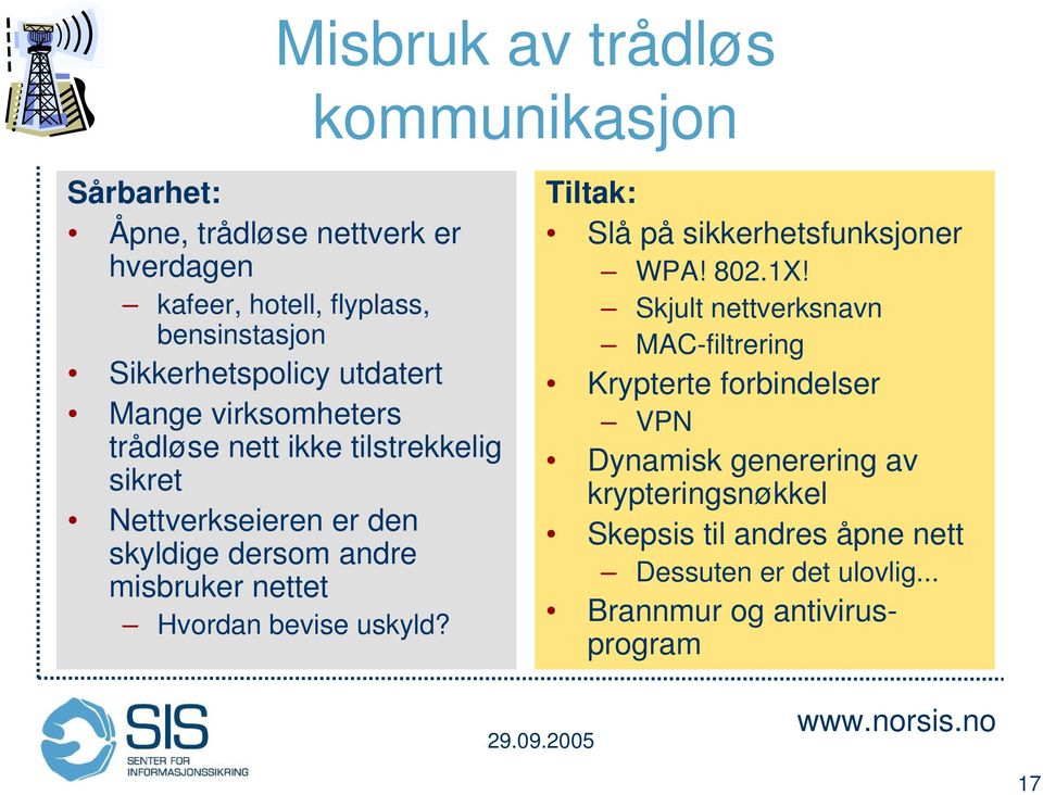 misbruker nettet Hvordan bevise uskyld? Tiltak: Slå på sikkerhetsfunksjoner WPA! 802.1X!