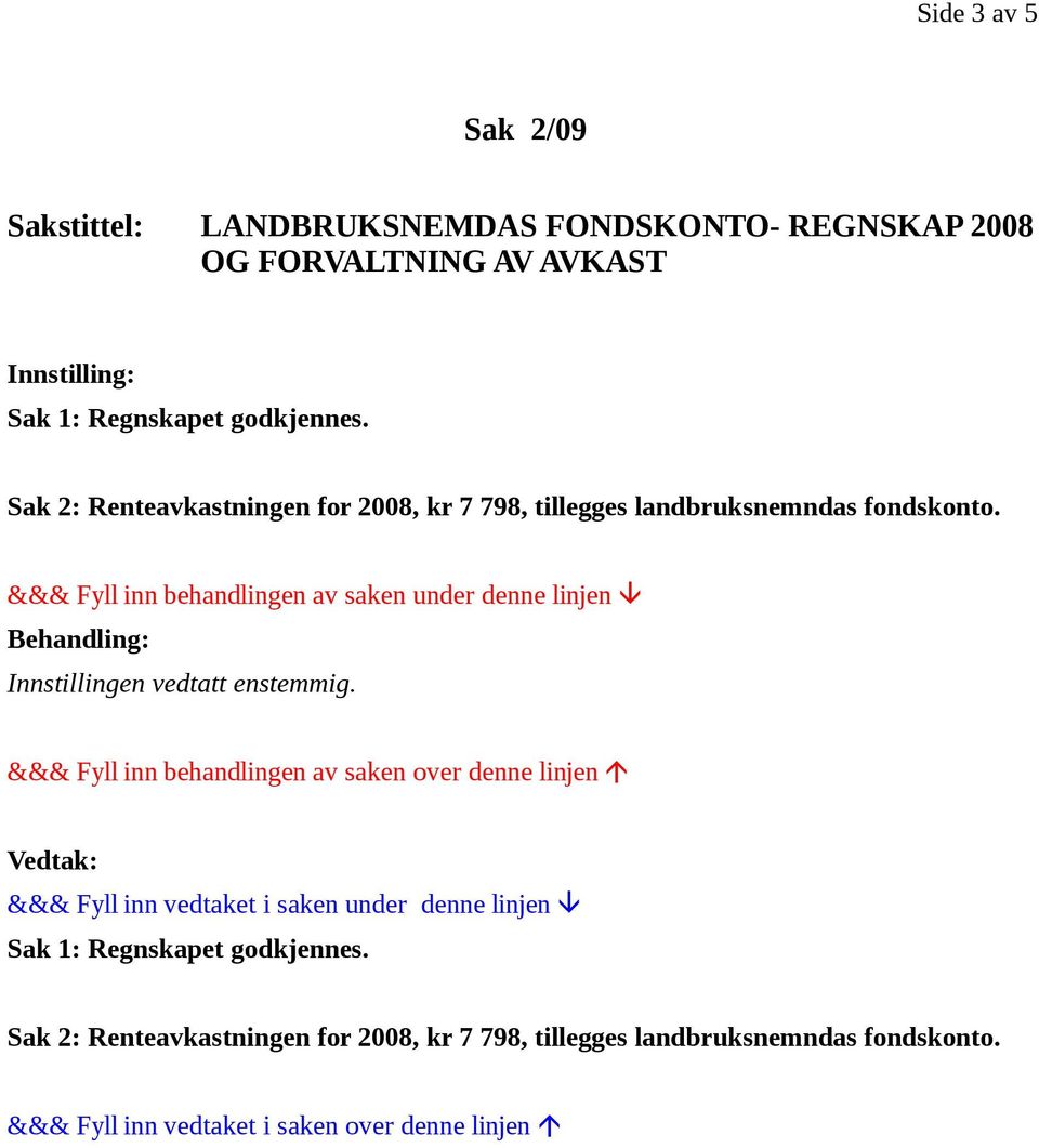 Sak 2: Renteavkastningen for 2008, kr 7 798, tillegges landbruksnemndas