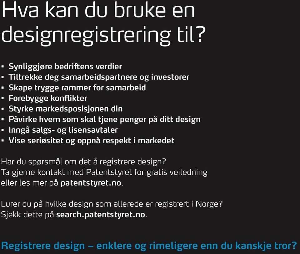 markedsposisjonen din Påvirke hvem som skal tjene penger på ditt design Inngå salgs- og lisensavtaler Vise seriøsitet og oppnå respekt i markedet Har du