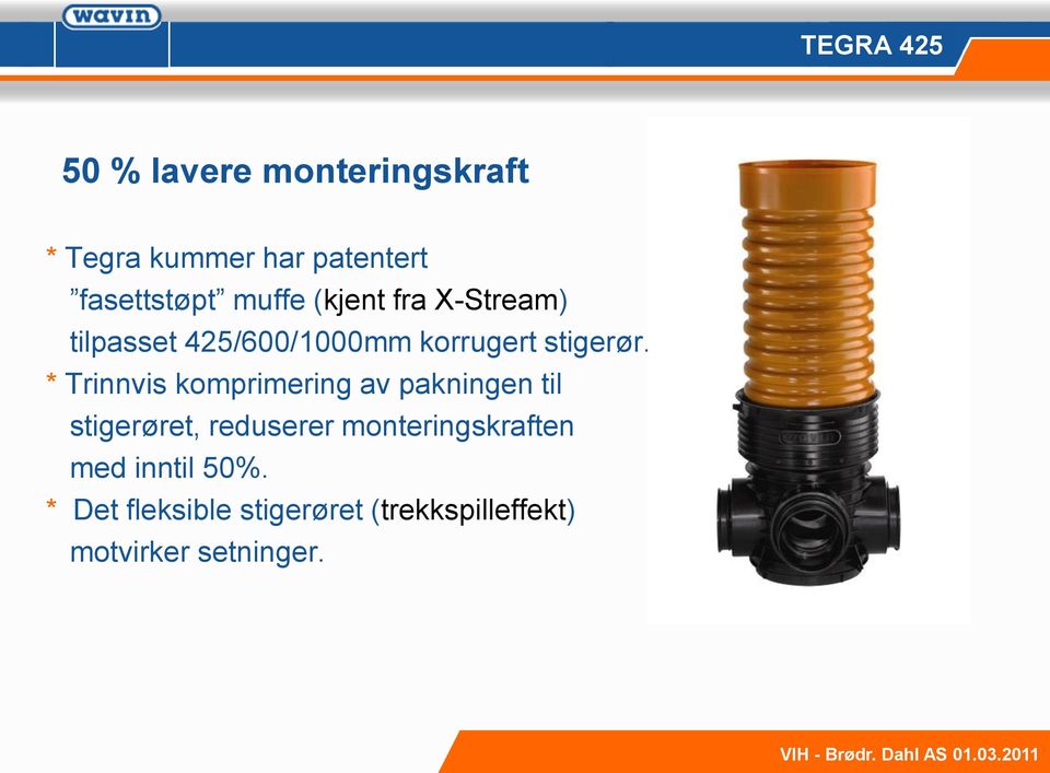 * Trinnvis komprimering av pakningen til stigerøret, reduserer monteringskraften med