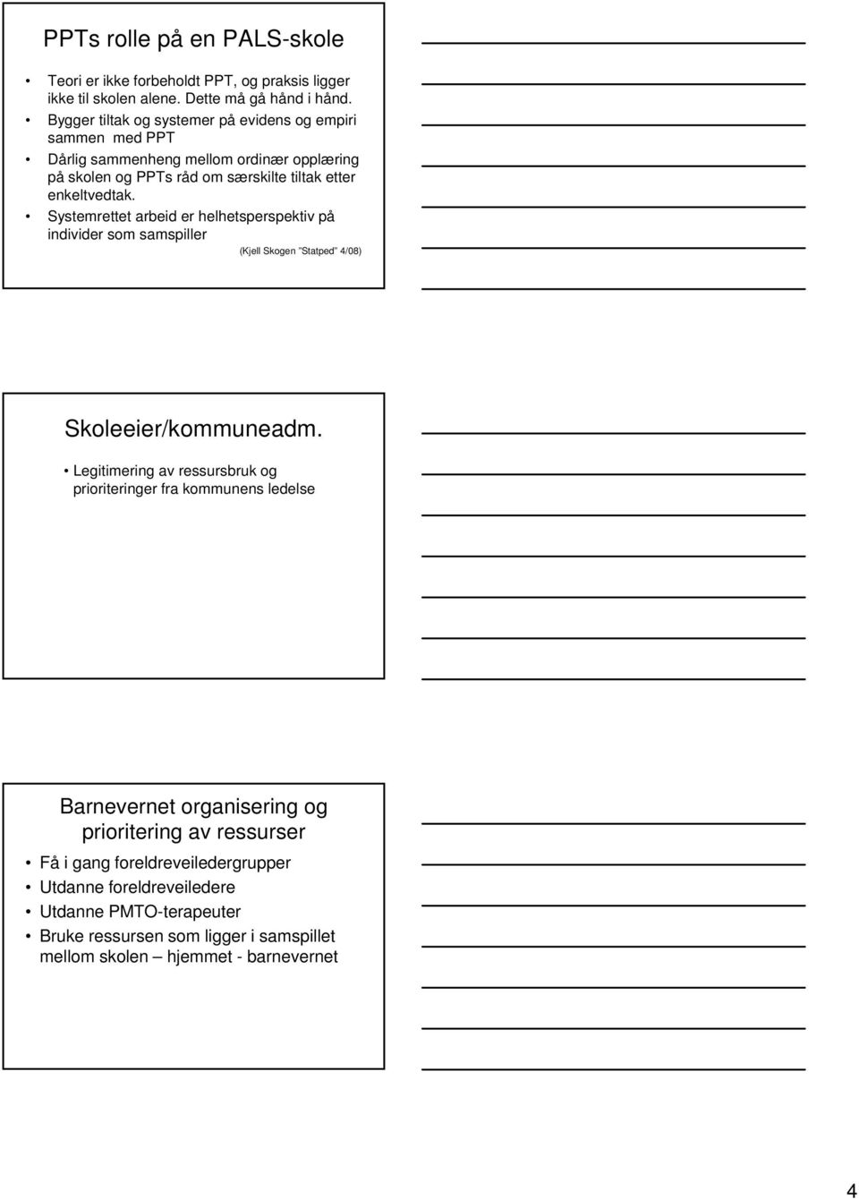 Systemrettet arbeid er helhetsperspektiv på individer som samspiller (Kjell Skogen Statped 4/08) Skoleeier/kommuneadm.