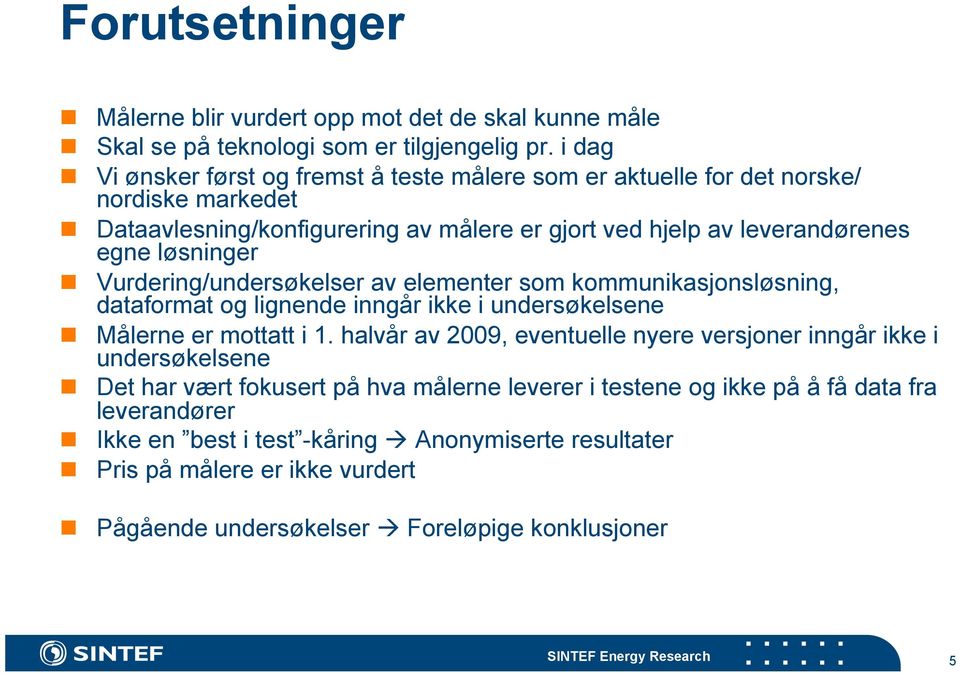 Vurdering/undersøkelser av elementer som kommunikasjonsløsning, dataformat og lignende inngår ikke i undersøkelsene Målerne er mottatt i 1.